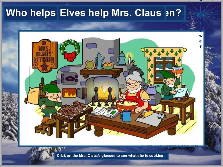 Who helps Mrs. Claus at the kitchen? Click on the Mrs. Claus’s