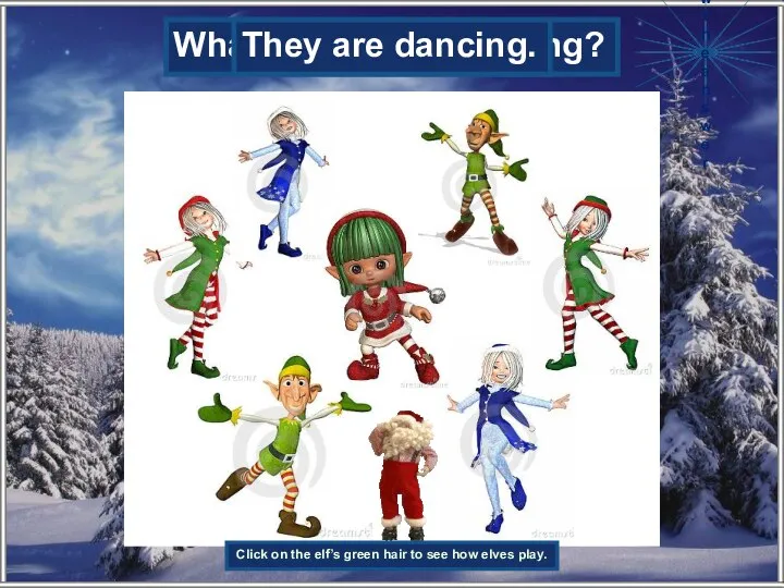 What are the elves doing? They are dancing. Show the answer Click