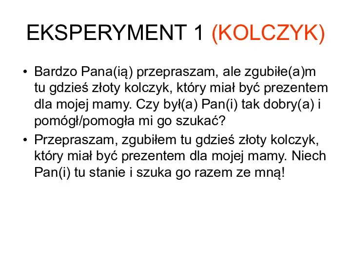 EKSPERYMENT 1 (KOLCZYK) Bardzo Pana(ią) przepraszam, ale zgubiłe(a)m tu gdzieś złoty kolczyk,