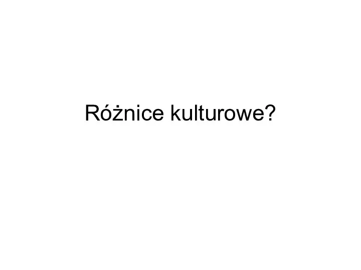 Różnice kulturowe?