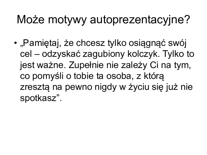 Może motywy autoprezentacyjne? „Pamiętaj, że chcesz tylko osiągnąć swój cel – odzyskać