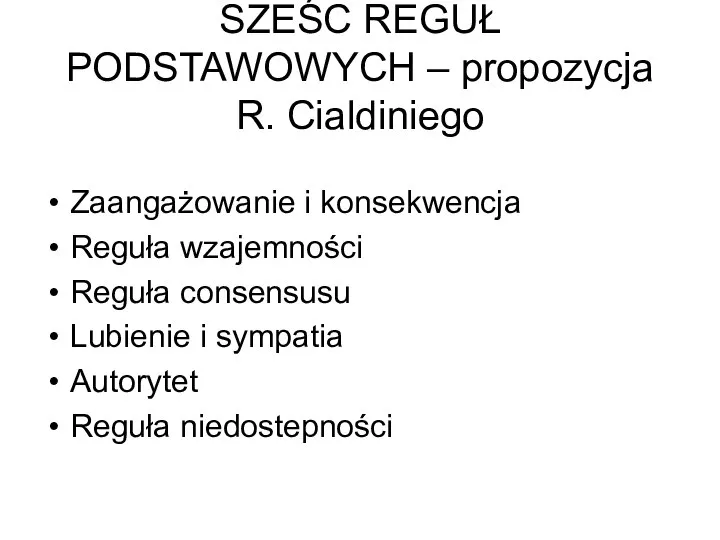 SZEŚC REGUŁ PODSTAWOWYCH – propozycja R. Cialdiniego Zaangażowanie i konsekwencja Reguła wzajemności