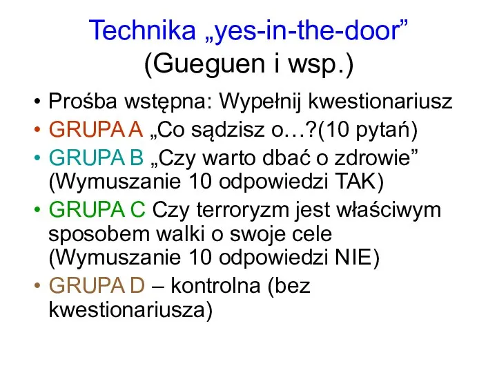 Technika „yes-in-the-door” (Gueguen i wsp.) Prośba wstępna: Wypełnij kwestionariusz GRUPA A „Co