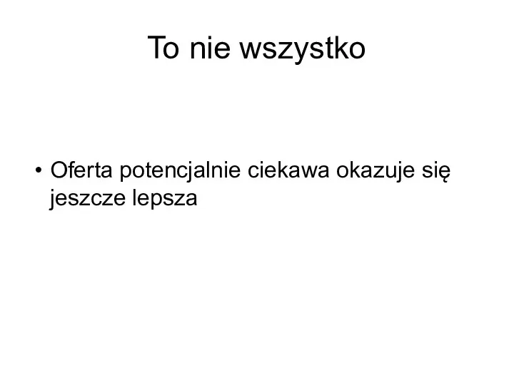 To nie wszystko Oferta potencjalnie ciekawa okazuje się jeszcze lepsza