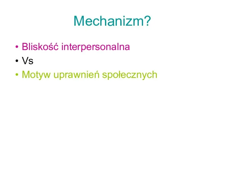 Mechanizm? Bliskość interpersonalna Vs Motyw uprawnień społecznych