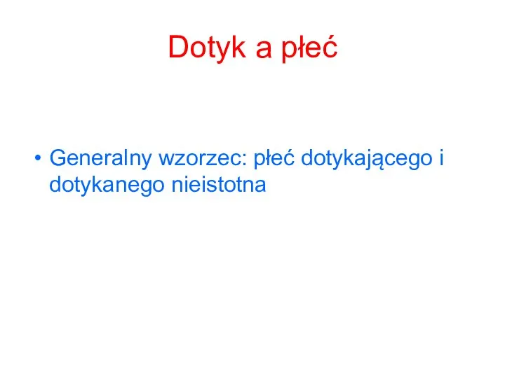 Dotyk a płeć Generalny wzorzec: płeć dotykającego i dotykanego nieistotna