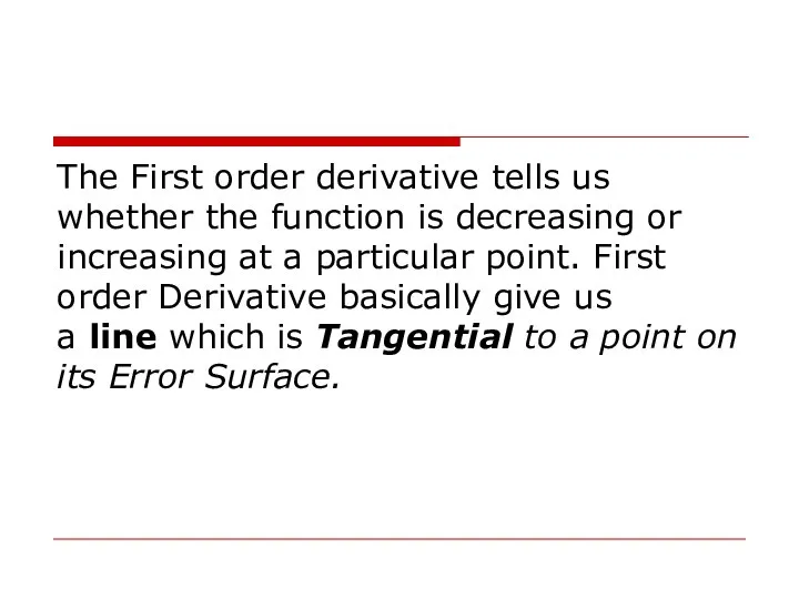 The First order derivative tells us whether the function is decreasing or