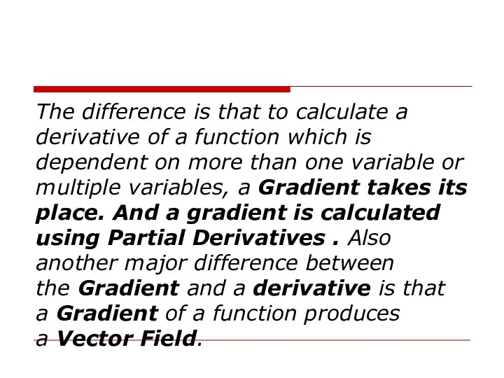 The difference is that to calculate a derivative of a function which