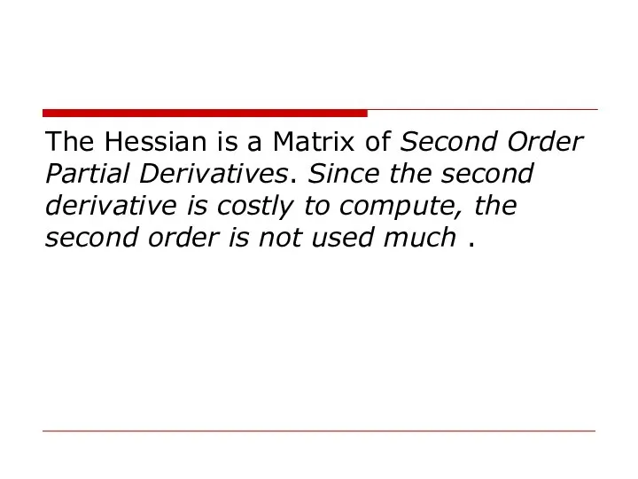 The Hessian is a Matrix of Second Order Partial Derivatives. Since the