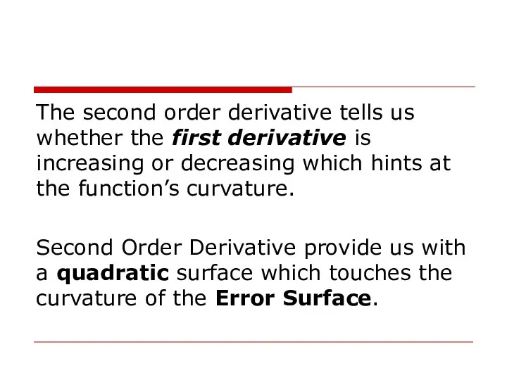 The second order derivative tells us whether the first derivative is increasing