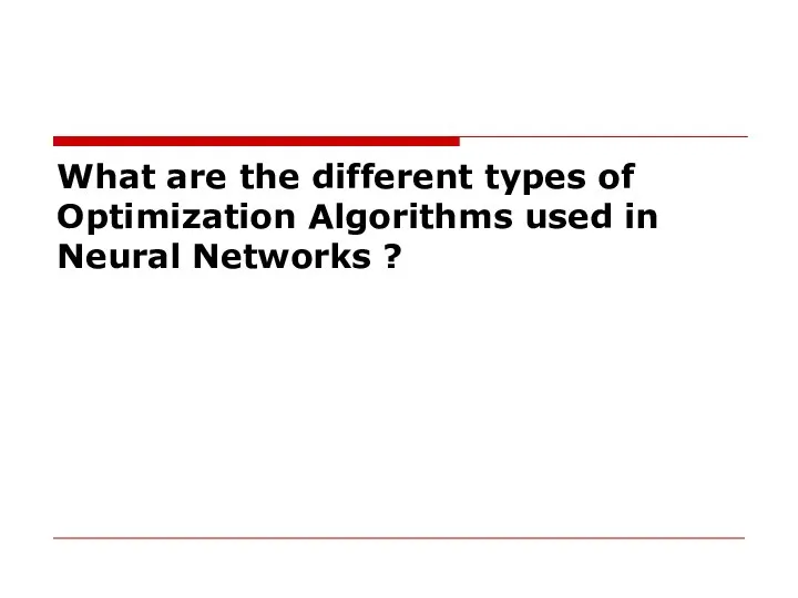 What are the different types of Optimization Algorithms used in Neural Networks ?