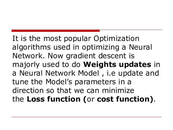 It is the most popular Optimization algorithms used in optimizing a Neural