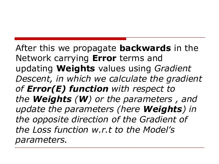 After this we propagate backwards in the Network carrying Error terms and