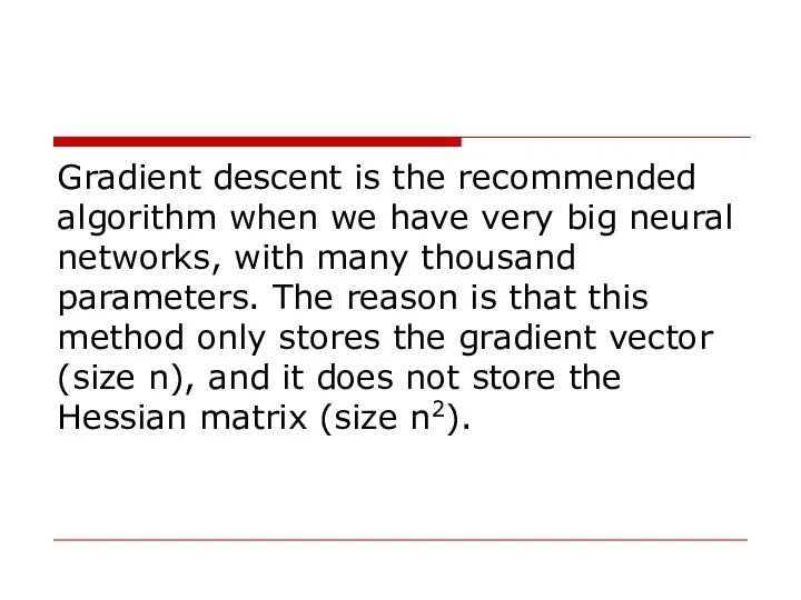 Gradient descent is the recommended algorithm when we have very big neural