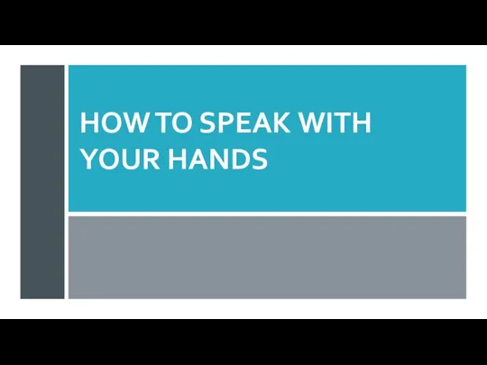 HOW TO SPEAK WITH YOUR HANDS