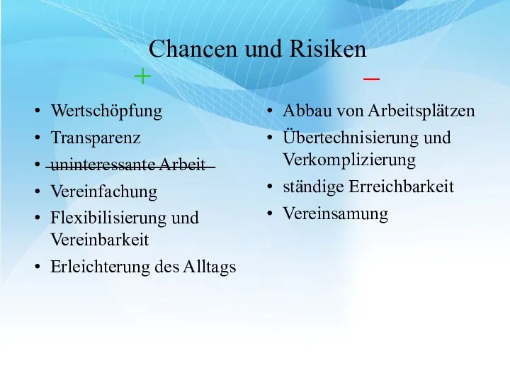 Chancen und Risiken + Wertschöpfung Transparenz uninteressante Arbeit Vereinfachung Flexibilisierung und Vereinbarkeit