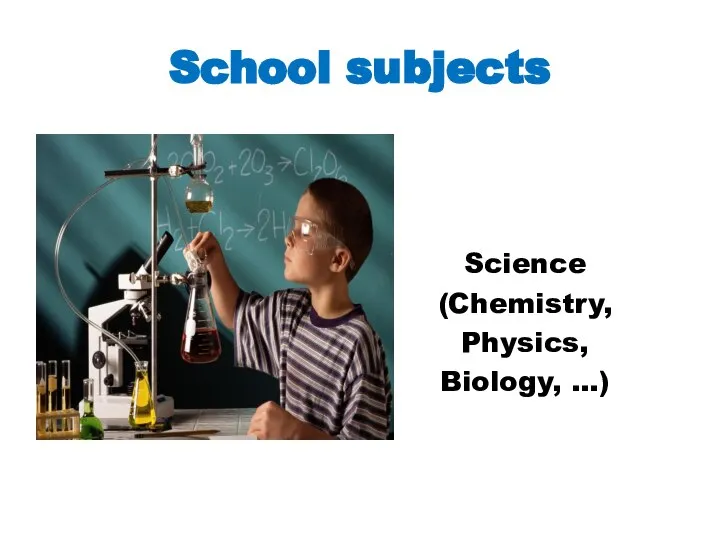 School subjects Science (Chemistry, Physics, Biology, …)