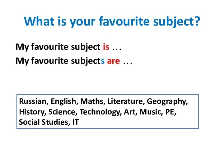 What is your favourite subject? My favourite subject is … My favourite