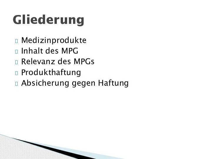 Medizinprodukte Inhalt des MPG Relevanz des MPGs Produkthaftung Absicherung gegen Haftung Gliederung