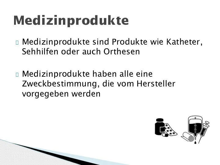 Medizinprodukte sind Produkte wie Katheter, Sehhilfen oder auch Orthesen Medizinprodukte haben alle