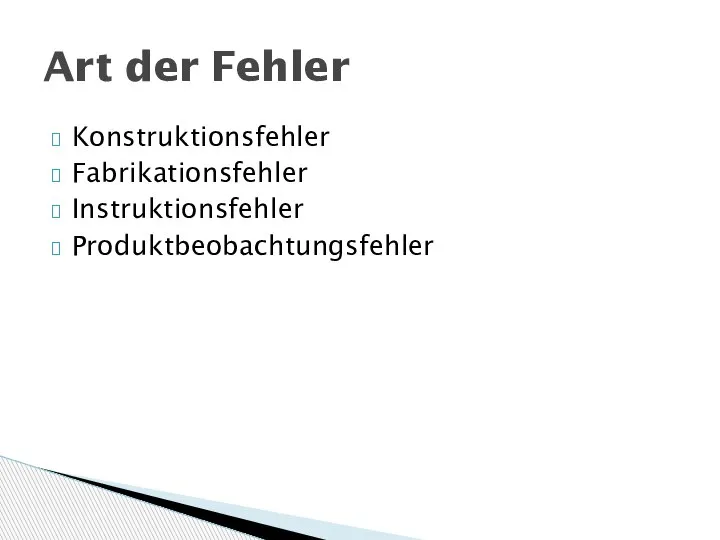 Konstruktionsfehler Fabrikationsfehler Instruktionsfehler Produktbeobachtungsfehler Art der Fehler