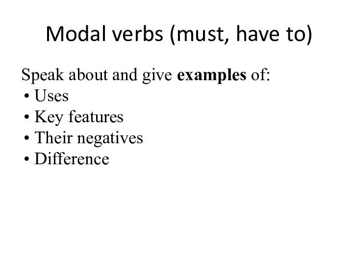 Modal verbs (must, have to) Speak about and give examples of: Uses