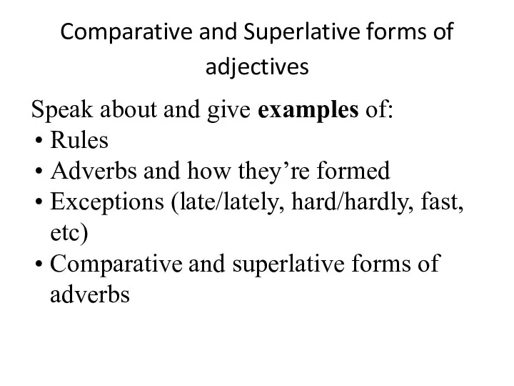 Comparative and Superlative forms of adjectives Speak about and give examples of: