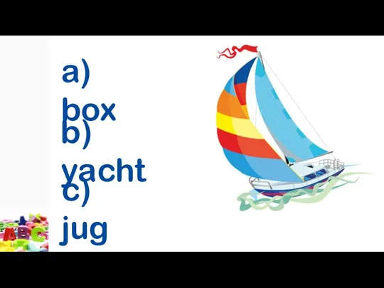 a) box b) yacht c) jug