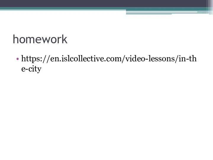 homework https://en.islcollective.com/video-lessons/in-the-city