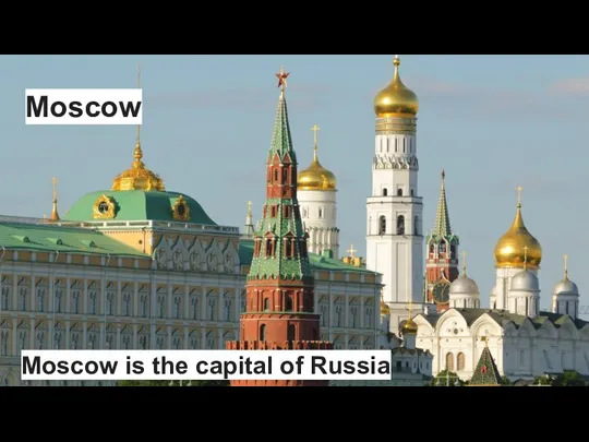 Moscow Moscow is the capital of Russia