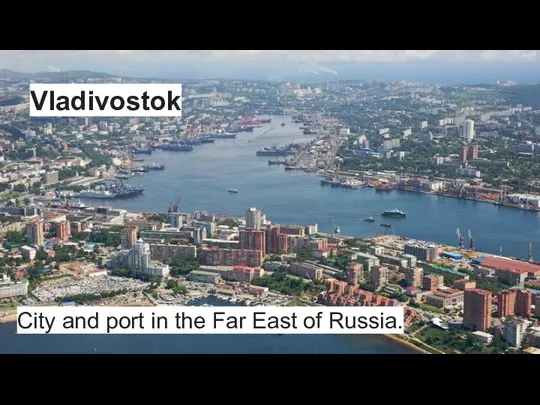 Vladivostok Сity ​​and port in the Far East of Russia.