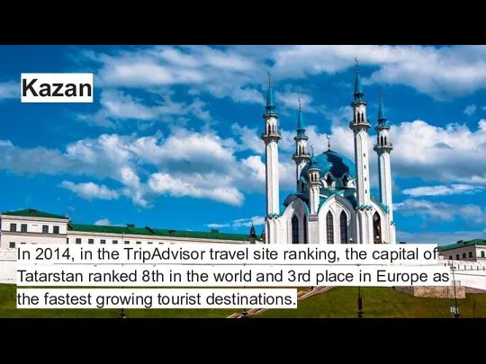 Kazan In 2014, in the TripAdvisor travel site ranking, the capital of