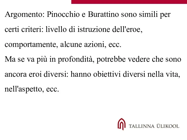 Argomento: Pinocchio e Burattino sono simili per certi criteri: livello di istruzione