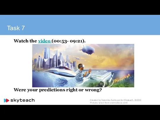 Task 7 Watch the video (00:53- 09:21). Were your predictions right or