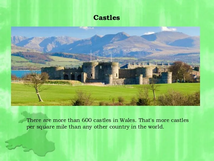 There are more than 600 castles in Wales. That's more castles per