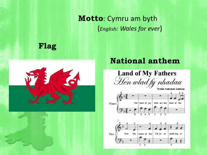 Motto: Cymru am byth (English: Wales for ever) National anthem Flag