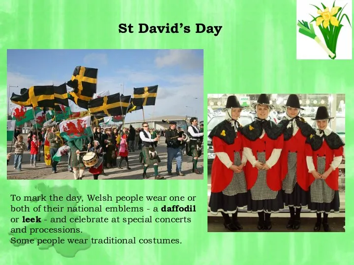 To mark the day, Welsh people wear one or both of their
