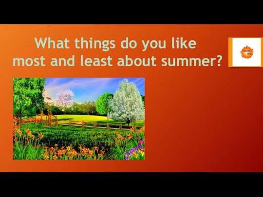 What things do you like most and least about summer?