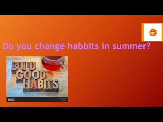 Do you change habbits in summer?