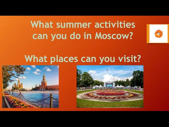 What summer activities can you do in Moscow? What places can you visit?