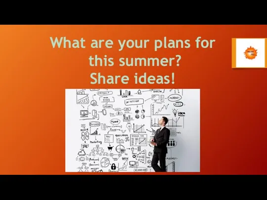 What are your plans for this summer? Share ideas!