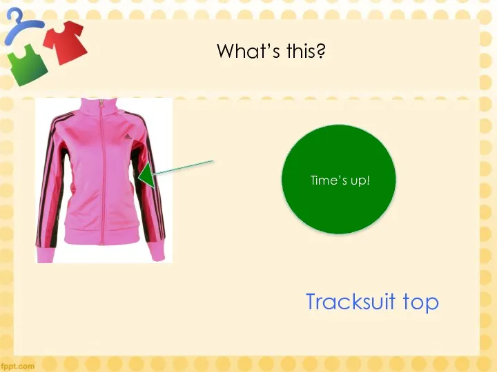 What’s this? Time’s up! Tracksuit top
