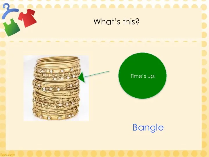 What’s this? Time’s up! Bangle