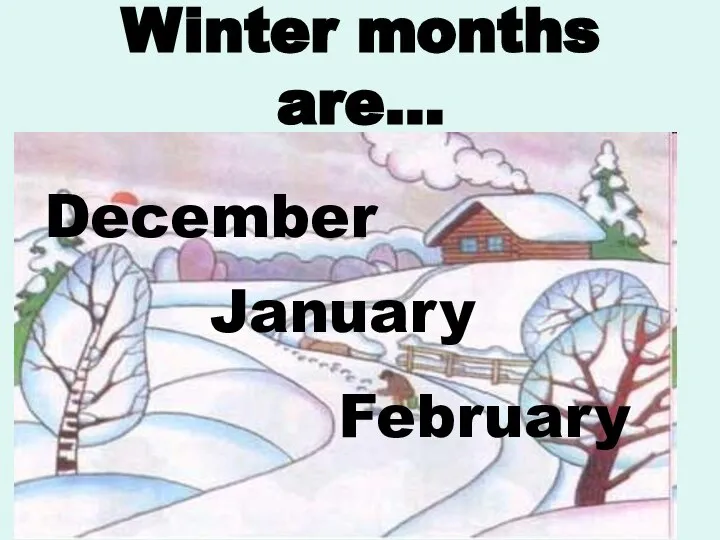 Winter months are… December January February