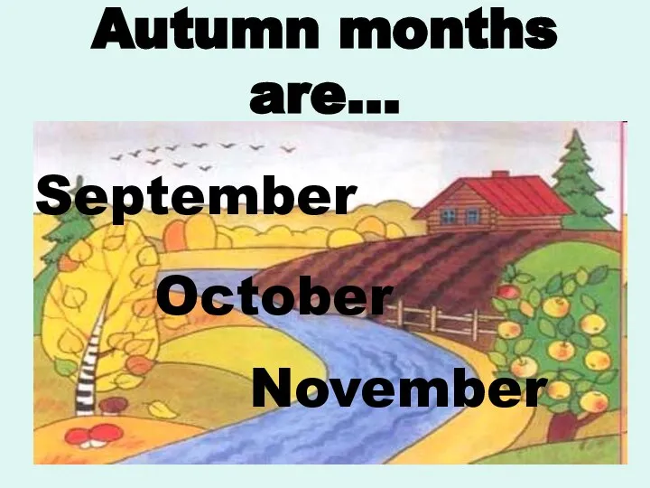 Autumn months are… September October November