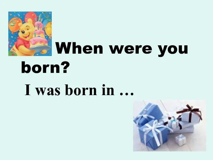When were you born? I was born in …
