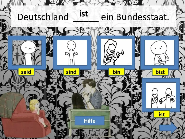 Deutschland _____ ein Bundesstaat. Hilfe ist bist bin seid sind ist