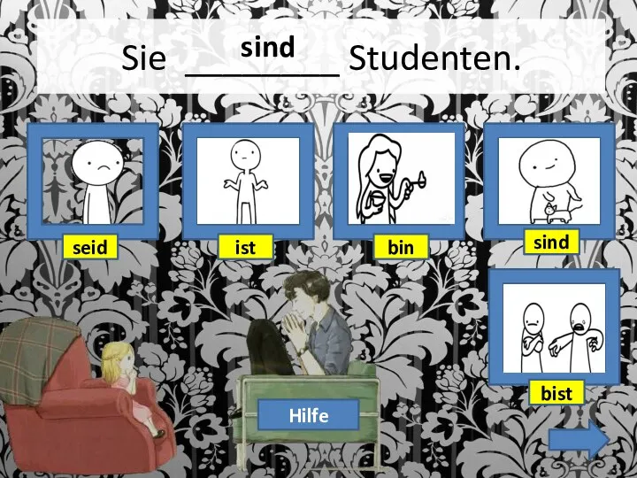 Sie ________ Studenten. Hilfe sind bist bin seid ist sind