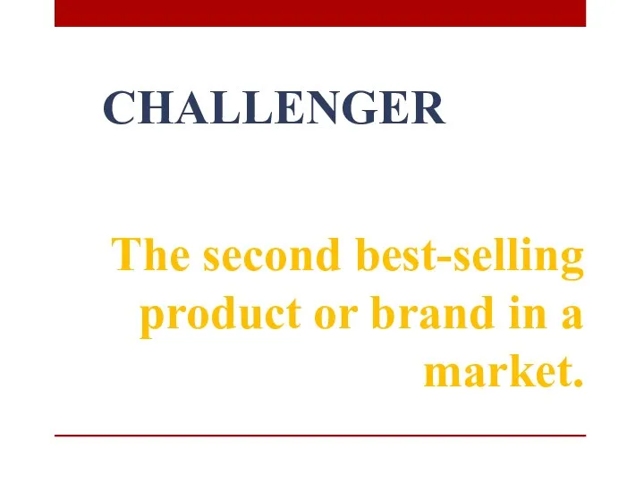 CHALLENGER The second best-selling product or brand in a market.