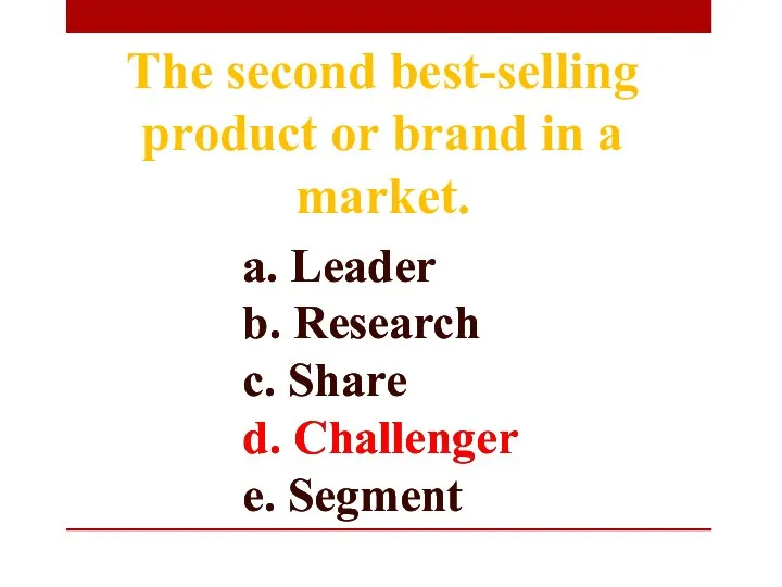 a. Leader b. Research c. Share d. Challenger e. Segment The second